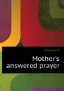 Mothers answered prayer - Fleming P. H.