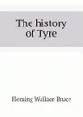 The history of Tyre - Fleming Wallace Bruce