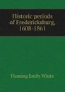 Historic periods of Fredericksburg, 1608-1861 - Fleming Emily White