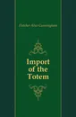 Import of the Totem - Fletcher Alice Cunningham