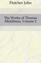 The Works of Thomas Middleton, Volume 2 - John Fletcher