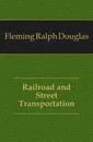 Railroad and Street Transportation - Fleming Ralph Douglas