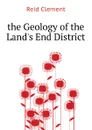 the Geology of the Lands End District - Reid Clement