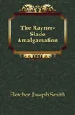 The Rayner-Slade Amalgamation - Fletcher Joseph Smith