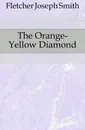 The Orange-Yellow Diamond - Fletcher Joseph Smith
