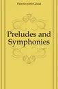 Preludes and Symphonies - Fletcher John Gould