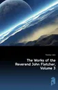 The Works of the Reverend John Fletcher, Volume 3 - John Fletcher