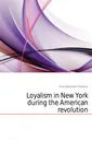 Loyalism in New York during the American revolution - Flick Alexander Clarence