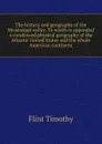 The history and geography of the Mississippi valley. To which is appended a condensed physical geography of the Atlantic United States and the whole American continent - Timothy Flint