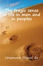 The tragic sense of life in men and in peoples - Unamuno Miguel de