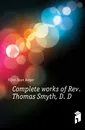 Complete works of Rev. Thomas Smyth, D. D. - Flinn Jean Adger