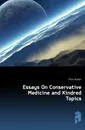 Essays On Conservative Medicine and Kindred Topics - Flint Austin