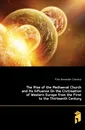 The Rise of the Mediaeval Church and Its Influence On the Civilisation of Western Europe from the First to the Thirteenth Century - Flick Alexander Clarence