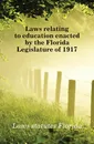 Laws relating to education enacted by the Florida Legislature of 1917 - Laws statutes Florida