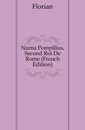 Numa Pompilius, Second Roi De Rome (French Edition) - Florian