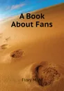 A Book About Fans - Flory M. A.