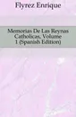 Memorias De Las Reynas Catholicas, Volume 1 (Spanish Edition) - Flórez Enrique