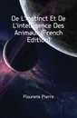 De Linstinct Et De Lintelligence Des Animaux (French Edition) - Flourens Pierre