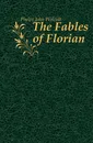 The Fables of Florian - Phelps John Wolcott