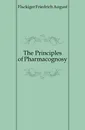 The Principles of Pharmacognosy - Flückiger Friedrich August