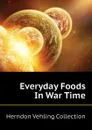 Everyday Foods In War Time - Herndon Vehling Collection