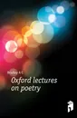 Oxford lectures on poetry - Bradley A. C.