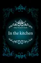 In the kitchen - Miller Elizabeth Smith