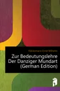 Zur Bedeutungslehre Der Danziger Mundart (German Edition) - Förstemann Ernst Wilhelm