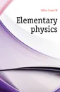 Elementary physics - Miller Frank W.