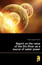 Report on the value of the Dix River as a source of water power - Foerste August Frederic