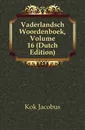 Vaderlandsch Woordenboek, Volume 16 (Dutch Edition) - Kok Jacobus