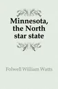 Minnesota, the North star state - Folwell William Watts