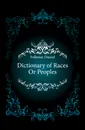 Dictionary of Races Or Peoples - Folkmar Daniel