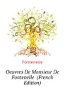 Oeuvres De Monsieur De Fontenelle  (French Edition) - Fontenelle