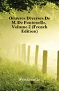 Oeuvres Diverses De M. De Fontenelle, Volume 2 (French Edition) - Fontenelle