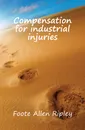 Compensation for industrial injuries - Foote Allen Ripley