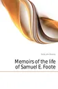 Memoirs of the life of Samuel E. Foote - Foote John Parsons