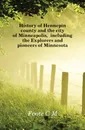 History of Hennepin county and the city of Minneapolis, including the Explorers and pioneers of Minnesota - Foote C. M.