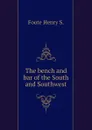 The bench and bar of the South and Southwest - Foote Henry S.