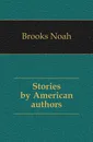 Stories by American authors - Brooks Noah
