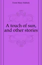 A touch of sun, and other stories - Foote Mary Hallock