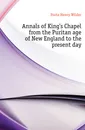 Annals of Kings Chapel from the Puritan age of New England to the present day - Foote Henry Wilder