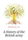 A history of the British army - Fortescue J. W.