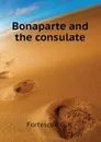 Bonaparte and the consulate - Fortescue G. K.