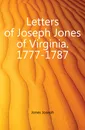 Letters of Joseph Jones of Virginia. 1777-1787 - Jones Joseph