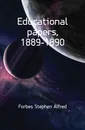 Educational papers, 1889-1890 - Forbes Stephen Alfred