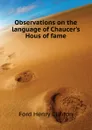 Observations on the language of Chaucers Hous of fame - Ford Henry Clinton