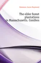 The older forest plantations in Massachusetts. Conifers - Simmons James Raymond