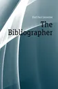 The Bibliographer - Paul Leicester Ford