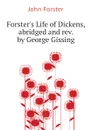 Forsters Life of Dickens, abridged and rev. by George Gissing - John Forster